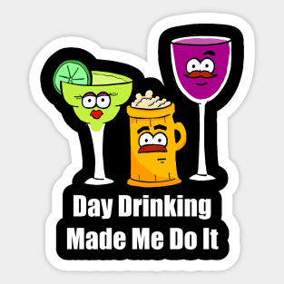 Day Drinking Made Me Do It Sticker